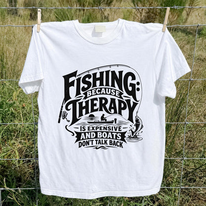 Fishing Because Therapy Is Expensive and Boats Don't Talk Back T-Shirt