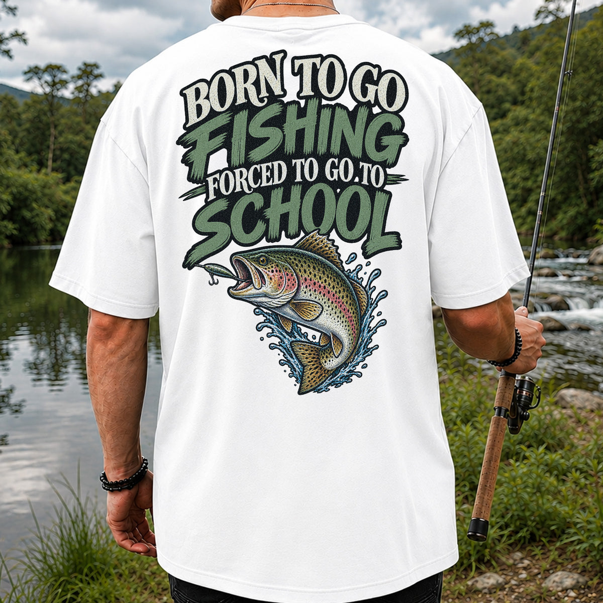 Born to Go Fishing Forced to Go to School Rainbow Trout T-Shirt | Back Print