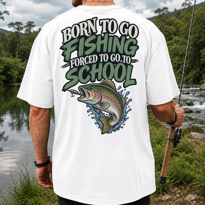Born to Go Fishing Forced to Go to School Rainbow Trout T-Shirt | Back Print