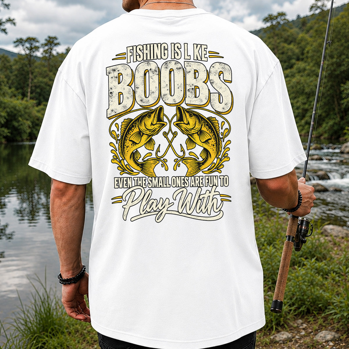 Fishing Is Like Boobs Even the Small Ones Are Fun to Play With Bass T-Shirt | Back Print