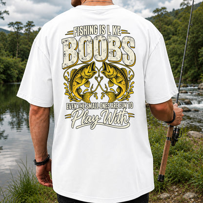 Fishing Is Like Boobs Even the Small Ones Are Fun to Play With Bass T-Shirt | Back Print