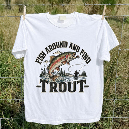 Fish Around and Find Trout Funny Fly Fishing Graphic T-Shirt