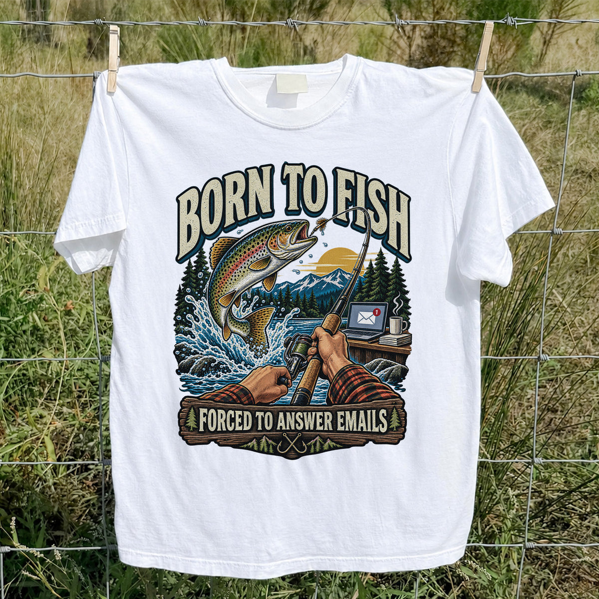 Born to Fish Forced to Answer Emails Rainbow Trout Fishing T-Shirt