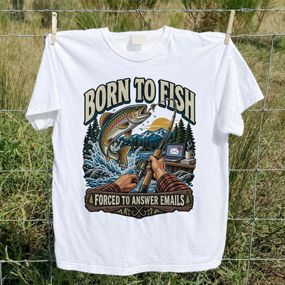 Born to Fish Forced to Answer Emails Rainbow Trout Fishing T-Shirt