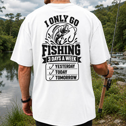 I Only Go Fishing 3 Days a Week Yesterday Today Tomorrow Bass T-Shirt | Back Print