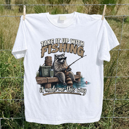 Take It Up With Fishing It Made Me This Way Raccoon T-Shirt