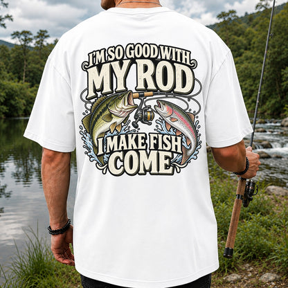 I'm So Good With My Rod I Make Fish Come Bass and Trout Fishing T-Shirt | Back Print