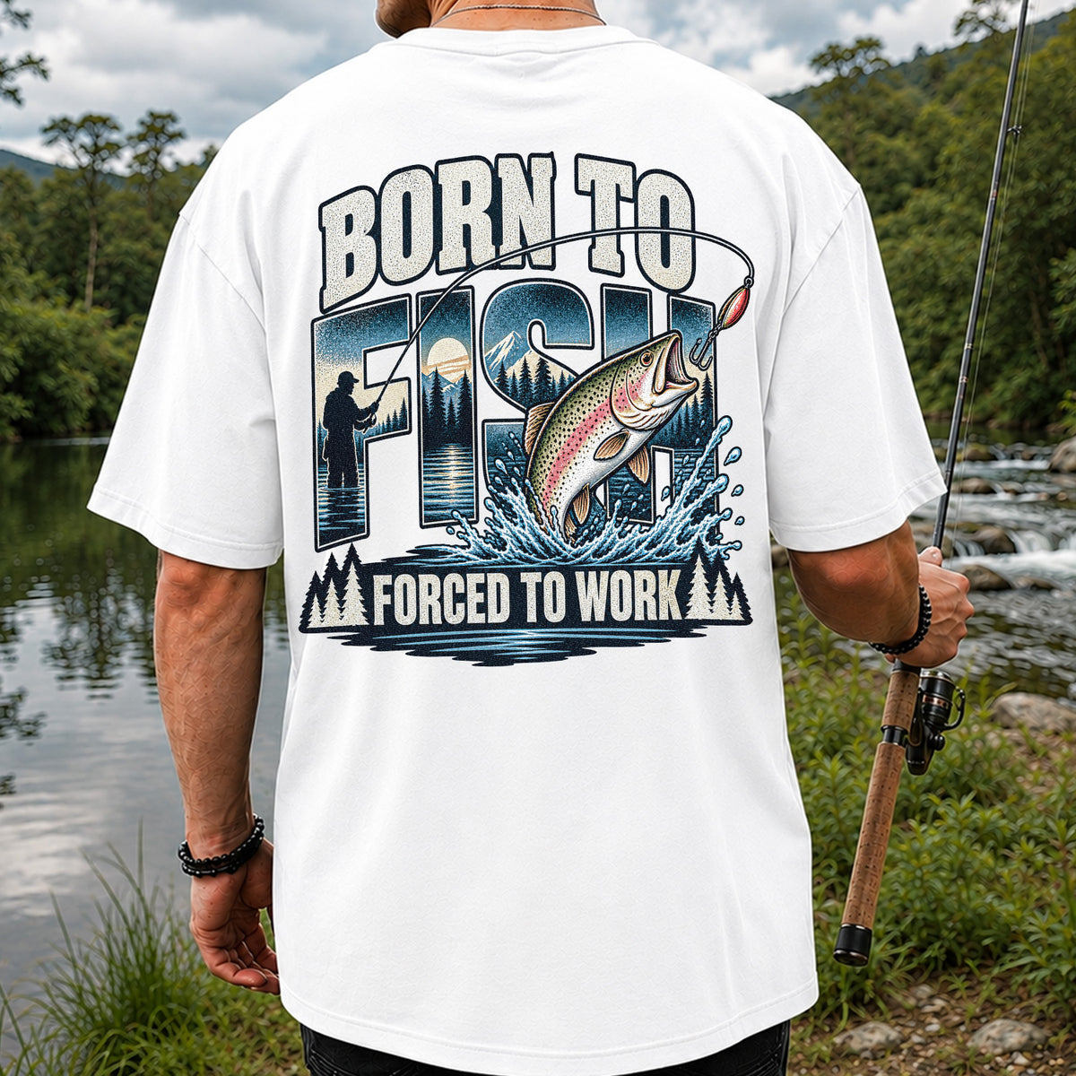Born to Fish Forced to Work Rainbow Trout and Mountain Fishing T-Shirt | Back Print