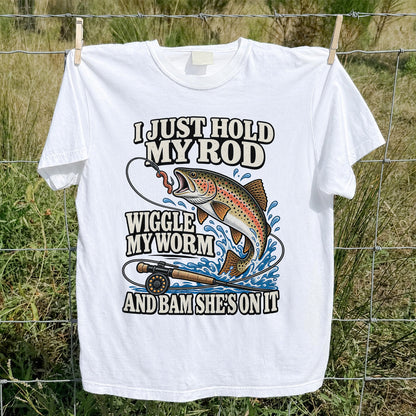 I Just Hold My Rod Wiggle My Worm and Bam She's on It Trout Fishing T-Shirt