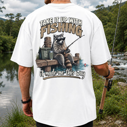 Take It Up With Fishing It Made Me This Way Raccoon T-Shirt | Back Print