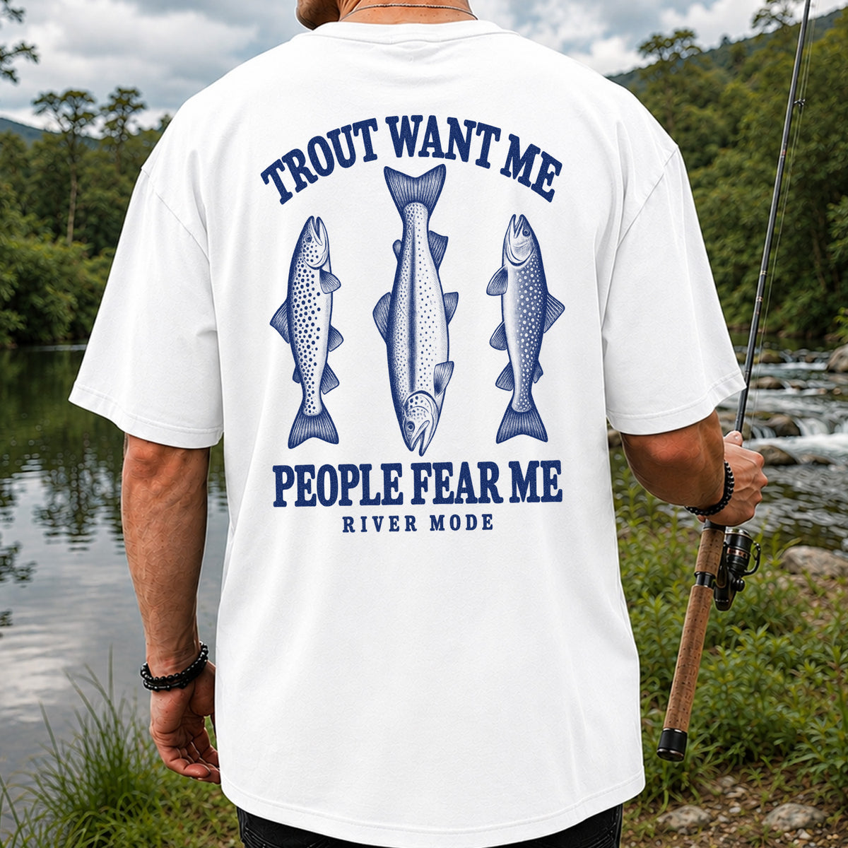 Trout Want Me People Fear Me River Mode Funny Fishing T-Shirt | Back Print