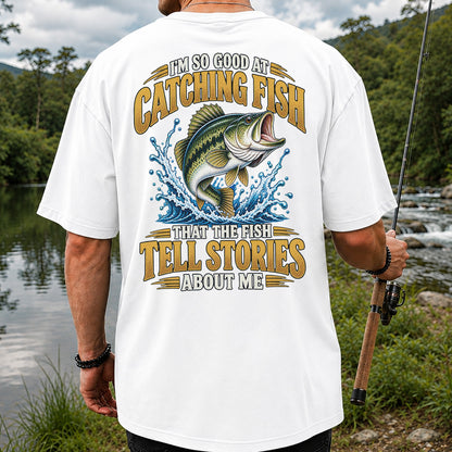 I'm So Good at Catching Fish That the Fish Tell Stories About Me Bass Fishing T-Shirt | Back Print