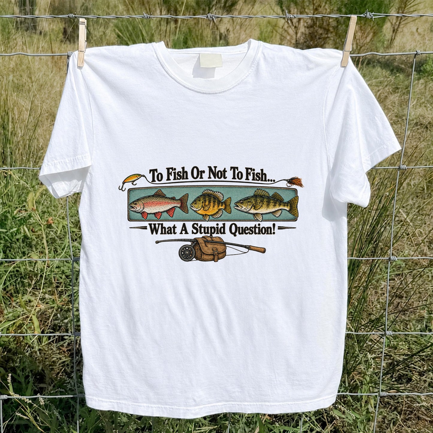 To Fish or Not to Fish What a Stupid Question Funny Fishing T-Shirt