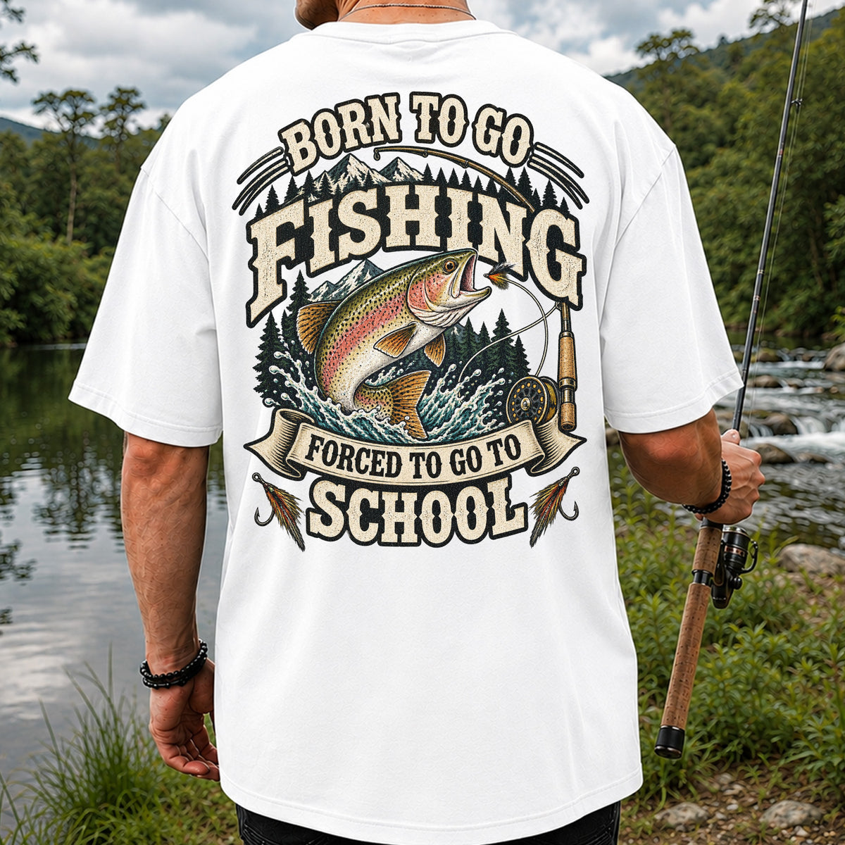 Born to Go Fishing Forced to Go to School Rainbow Trout Tee | Back Print