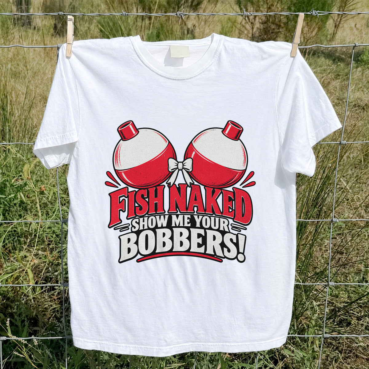 Fish Naked Show Me Your Bobbers Funny Fishing T-Shirt