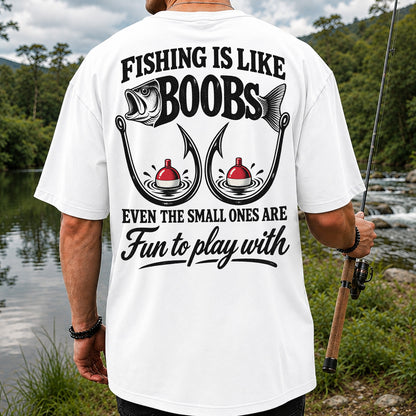 Fishing Is Like Boobs Even the Small Ones Are Fun to Play With Funny Fishing T-Shirt | Back Print