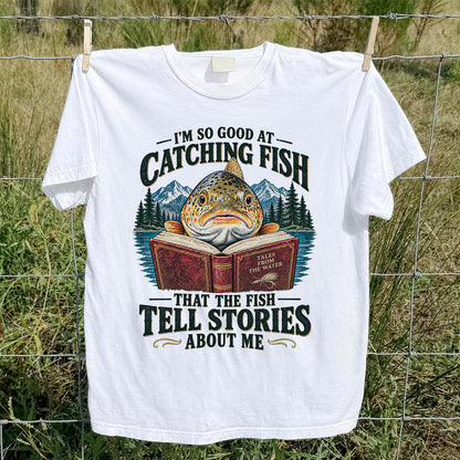 I'm So Good at Catching Fish That the Fish Tell Stories About Me Trout T-Shirt
