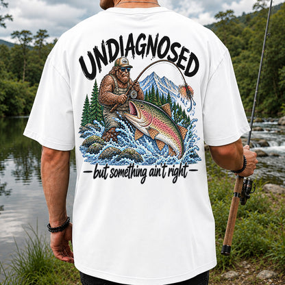 Undiagnosed But Something Ain't Right Bigfoot Trout Fishing T-Shirt | Back Print