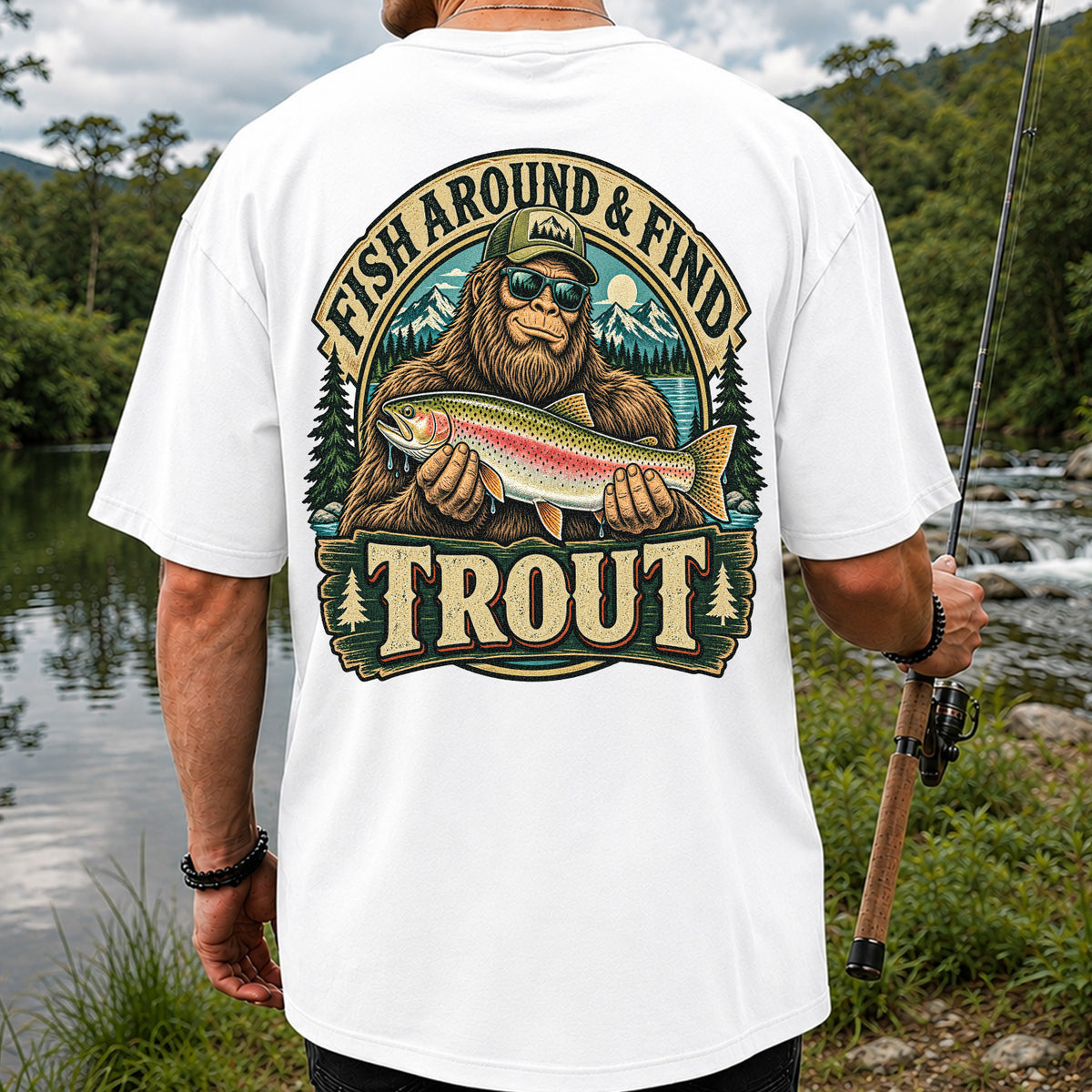 Fish Around & Find Trout Bigfoot Rainbow Trout Fishing T-Shirt | Back Print