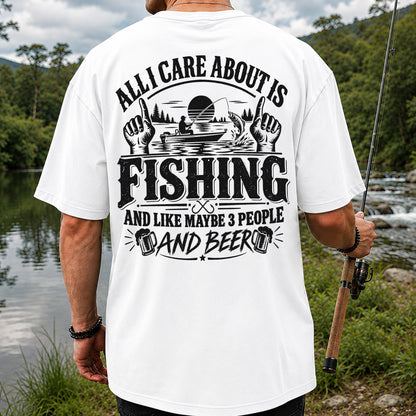 All I Care About Is Fishing and Like Maybe 3 People and Beer T-Shirt | Back Print