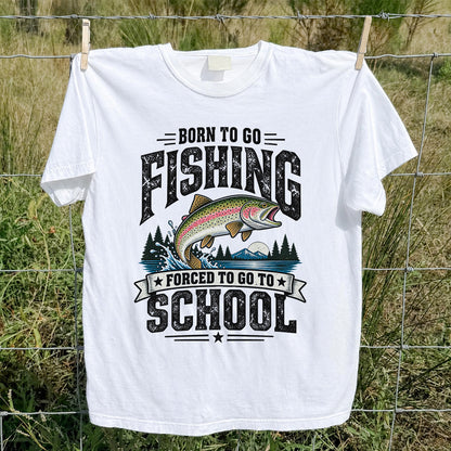 Born to Go Fishing Forced to Go to School Rainbow Tee, Trout T-Shirt | Back  Print