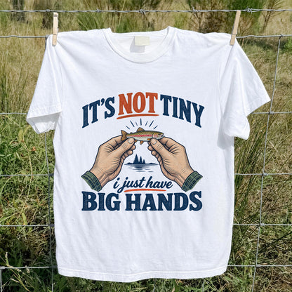 It's Not Tiny I Just Have Big Hands Funny Rainbow Trout Fishing T-Shirt