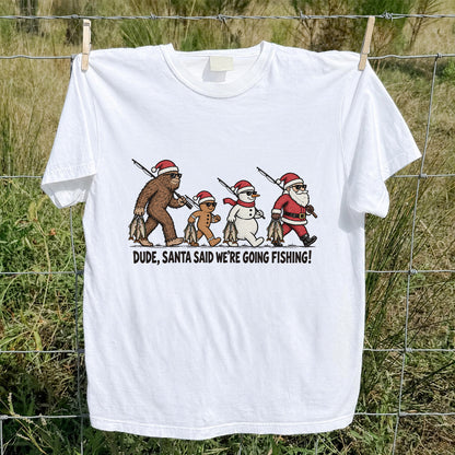 Dude Santa Said We're Going Fishing Christmas Graphic T-Shirt