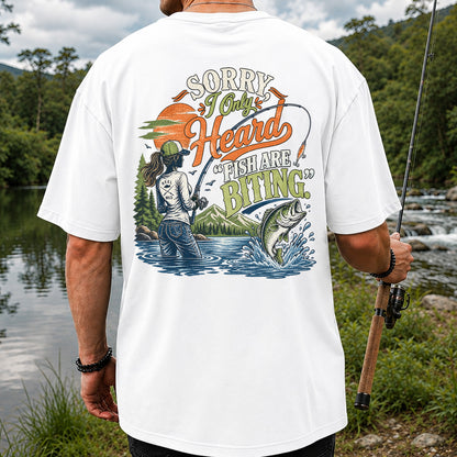 Sorry I Only Heard Fish Are Biting Fishing Graphic T-Shirt | Back Print