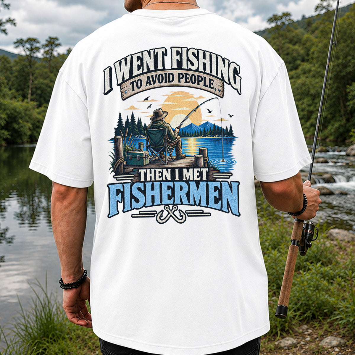 I Went Fishing to Avoid People Then I Met Fishermen Funny T-Shirt | Back Print