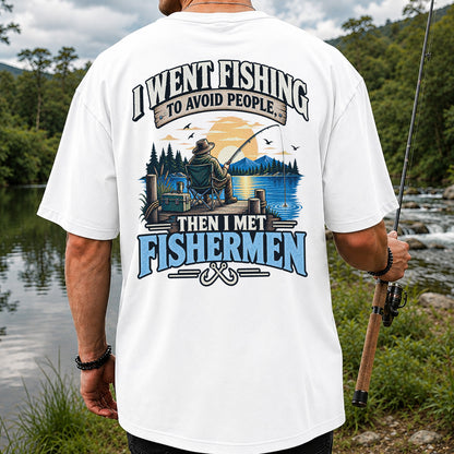 I Went Fishing to Avoid People Then I Met Fishermen Funny T-Shirt | Back Print