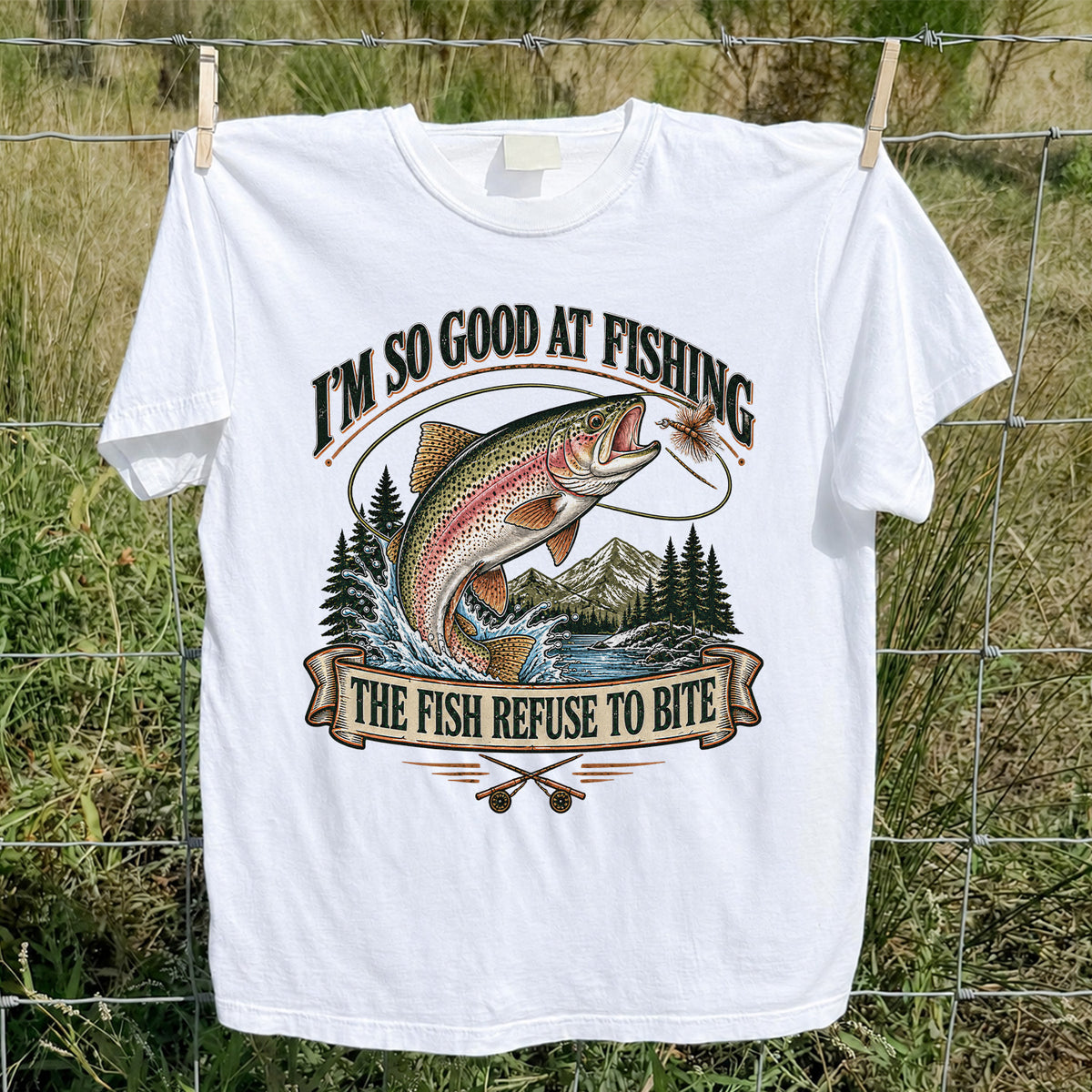 I'm So Good at Fishing The Fish Refuse to Bite Rainbow Trout T-Shirt