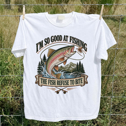 I'm So Good at Fishing The Fish Refuse to Bite Rainbow Trout T-Shirt