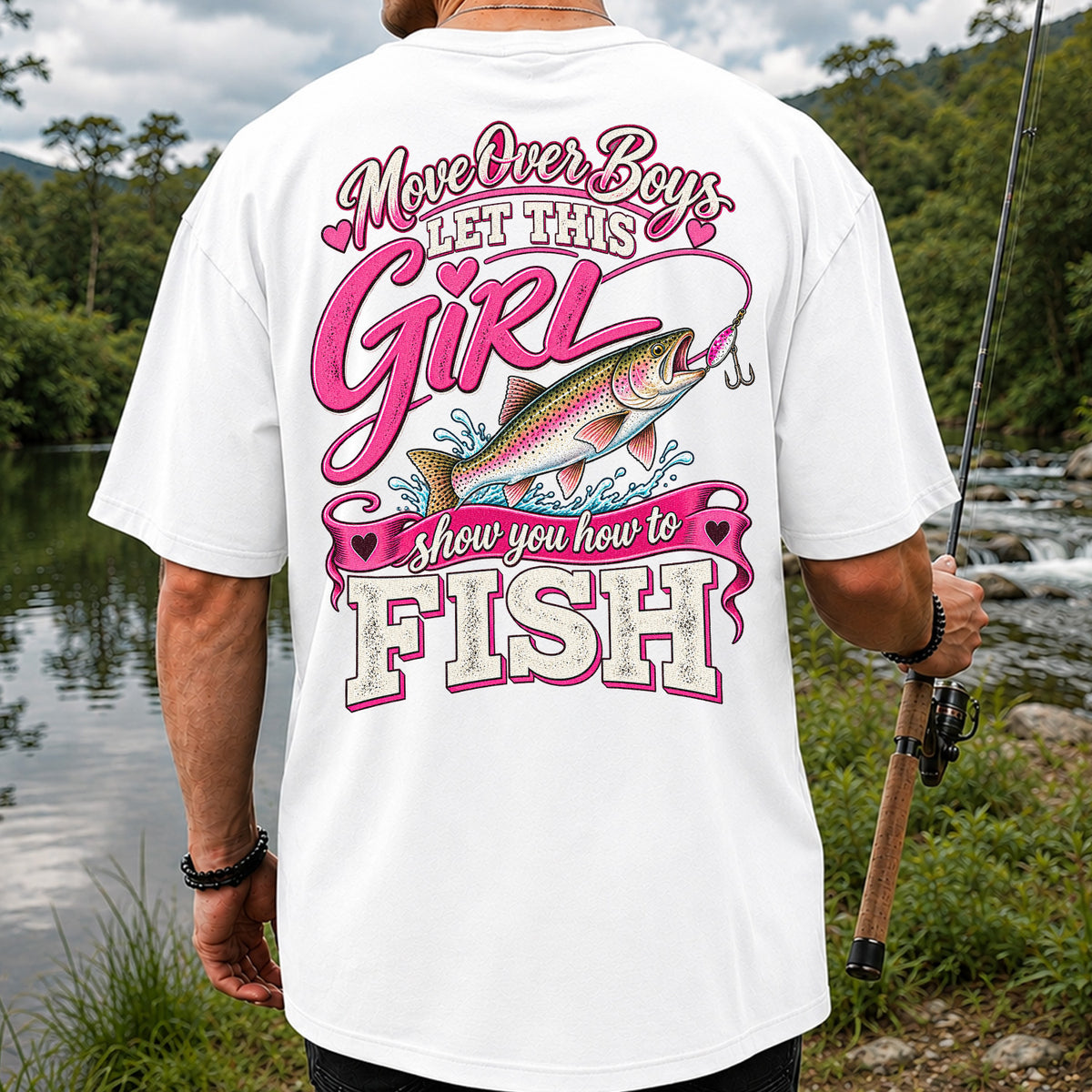 Move Over Boys Let This Girl Show You How to Fish Rainbow Trout Fishing T-Shirt | Back Print