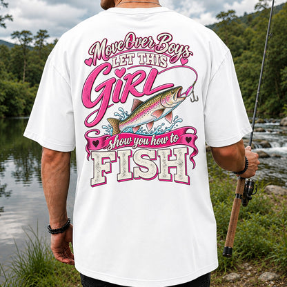 Move Over Boys Let This Girl Show You How to Fish Rainbow Trout Fishing T-Shirt | Back Print