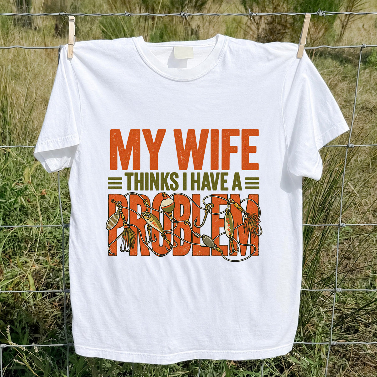 My Wife Thinks I Have a Fishing Problem T-Shirt