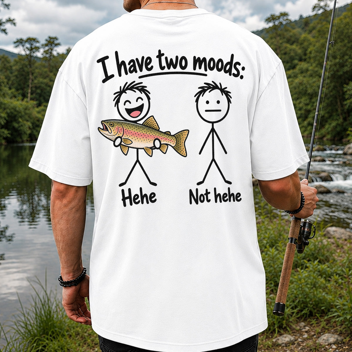 I Have Two Moods Hehe Not Hehe Rainbow Trout Fishing T-Shirt | Back Print