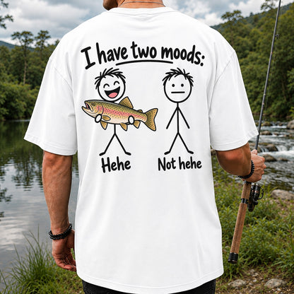 I Have Two Moods Hehe Not Hehe Rainbow Trout Fishing T-Shirt | Back Print