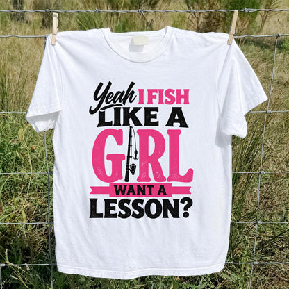 Yeah I Fish Like a Girl Want a Lesson Funny Fishing T-Shirt