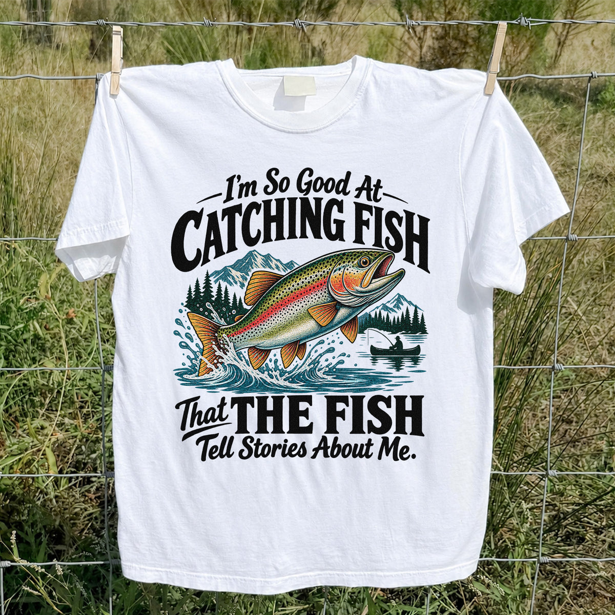 I'm So Good at Catching Fish That the Fish Tell Stories About Me Trout T-Shirt