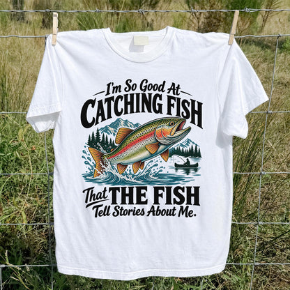 I'm So Good at Catching Fish That the Fish Tell Stories About Me Trout T-Shirt