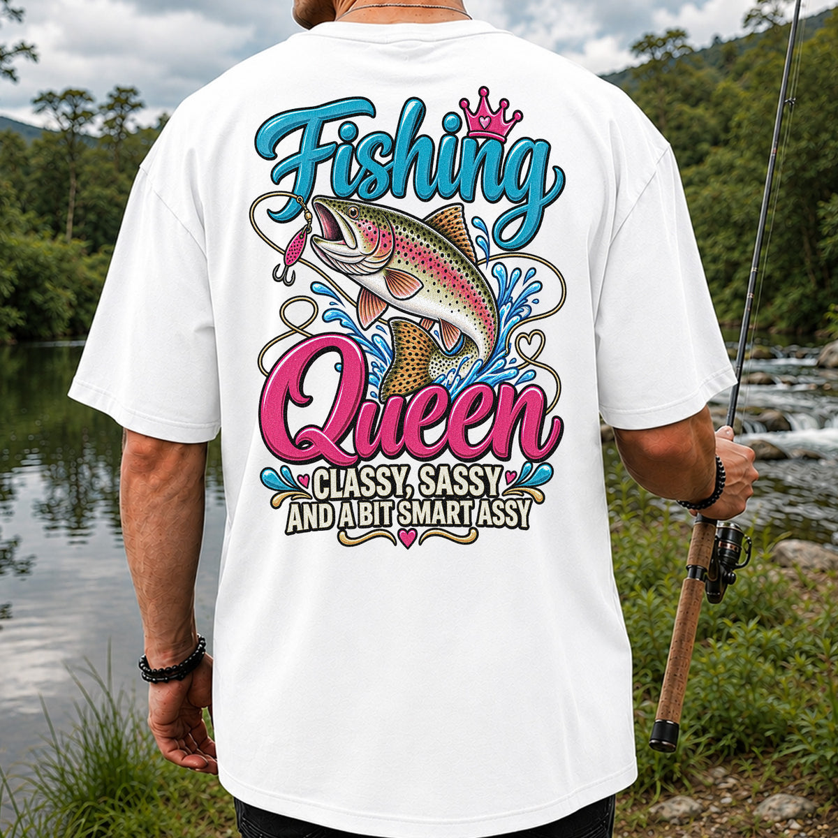Fishing Queen Classy Sassy and a Bit Smart Assy Rainbow Trout T-Shirt | Back Print
