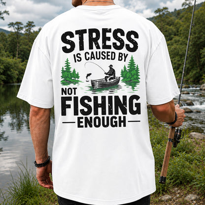 Stress Is Caused by Not Fishing Enough Graphic T-Shirt | Back Print