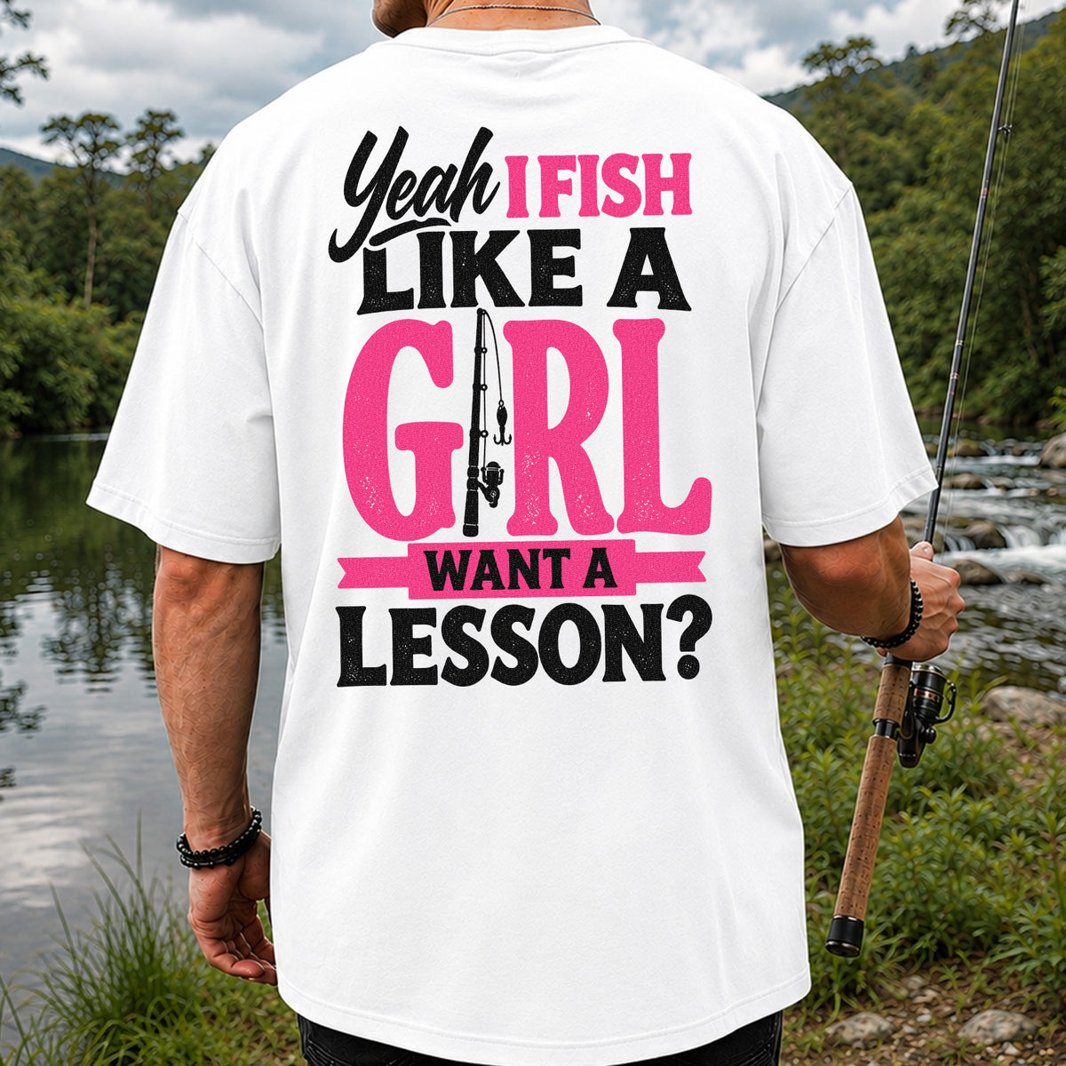 Yeah I Fish Like a Girl Want a Lesson Funny Fishing T-Shirt | Back Print