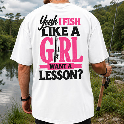 Yeah I Fish Like a Girl Want a Lesson Funny Fishing T-Shirt | Back Print
