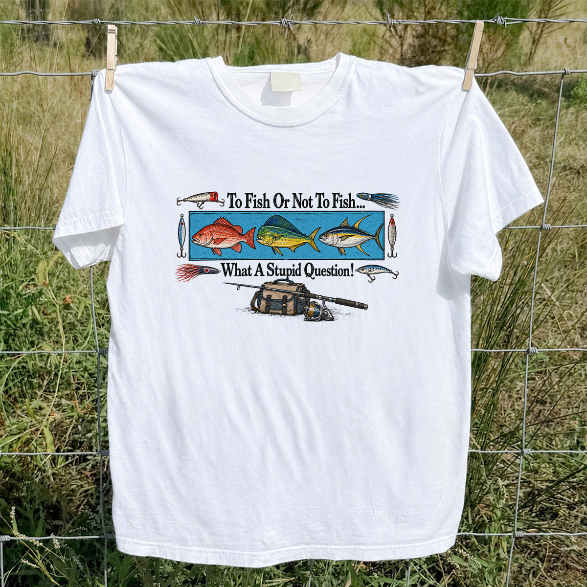 To Fish or Not to Fish... What a Stupid Question! Snapper Mahi Mahi Tuna Fishing T-Shirt