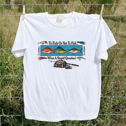 To Fish or Not to Fish... What a Stupid Question! Snapper Mahi Mahi Tuna Fishing T-Shirt