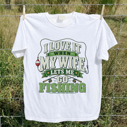 I Love It When My Wife Lets Me Go Fishing Rods and Bobber T-Shirt