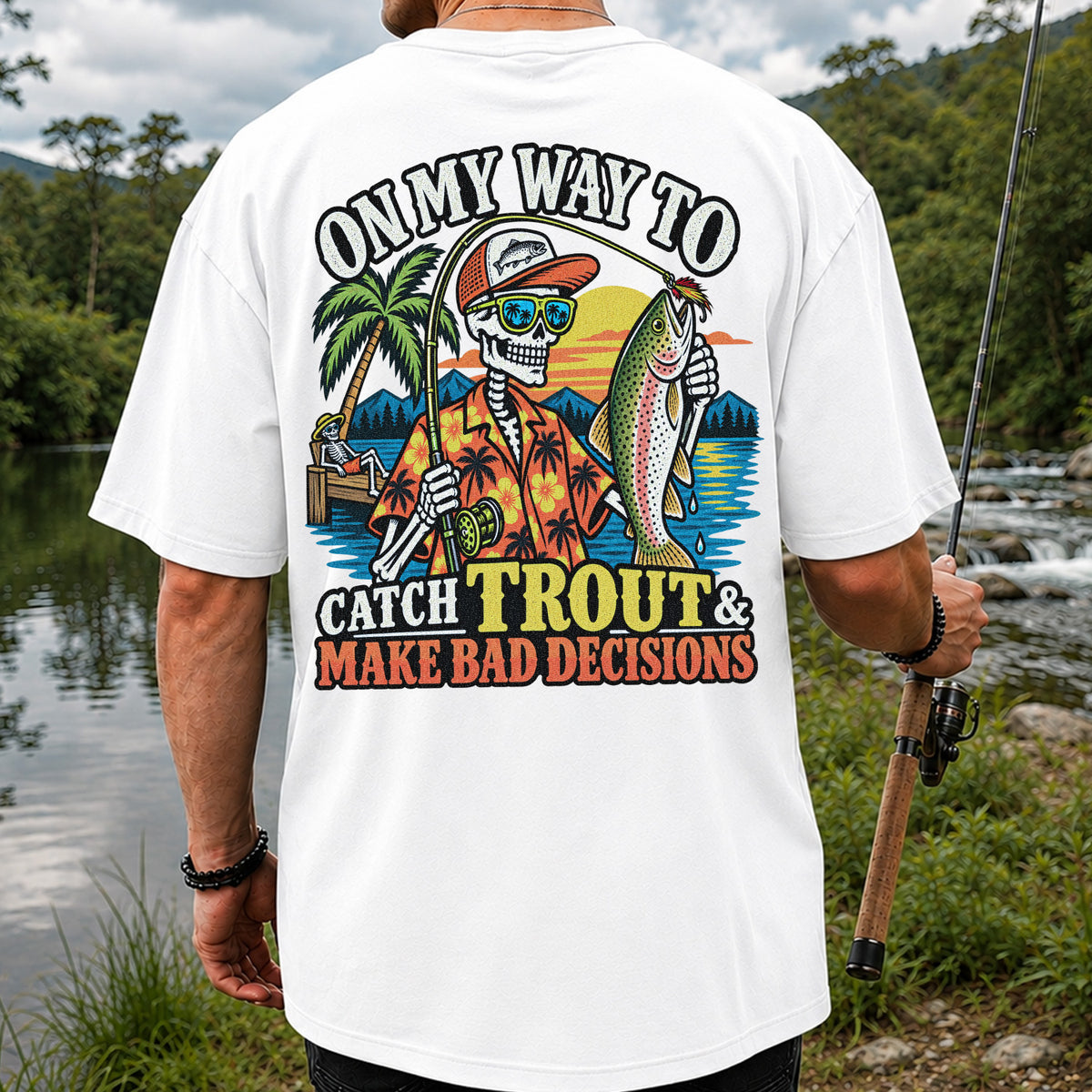 On My Way to Catch Trout & Make Bad Decisions Skeleton Fishing T-Shirt | Back Print