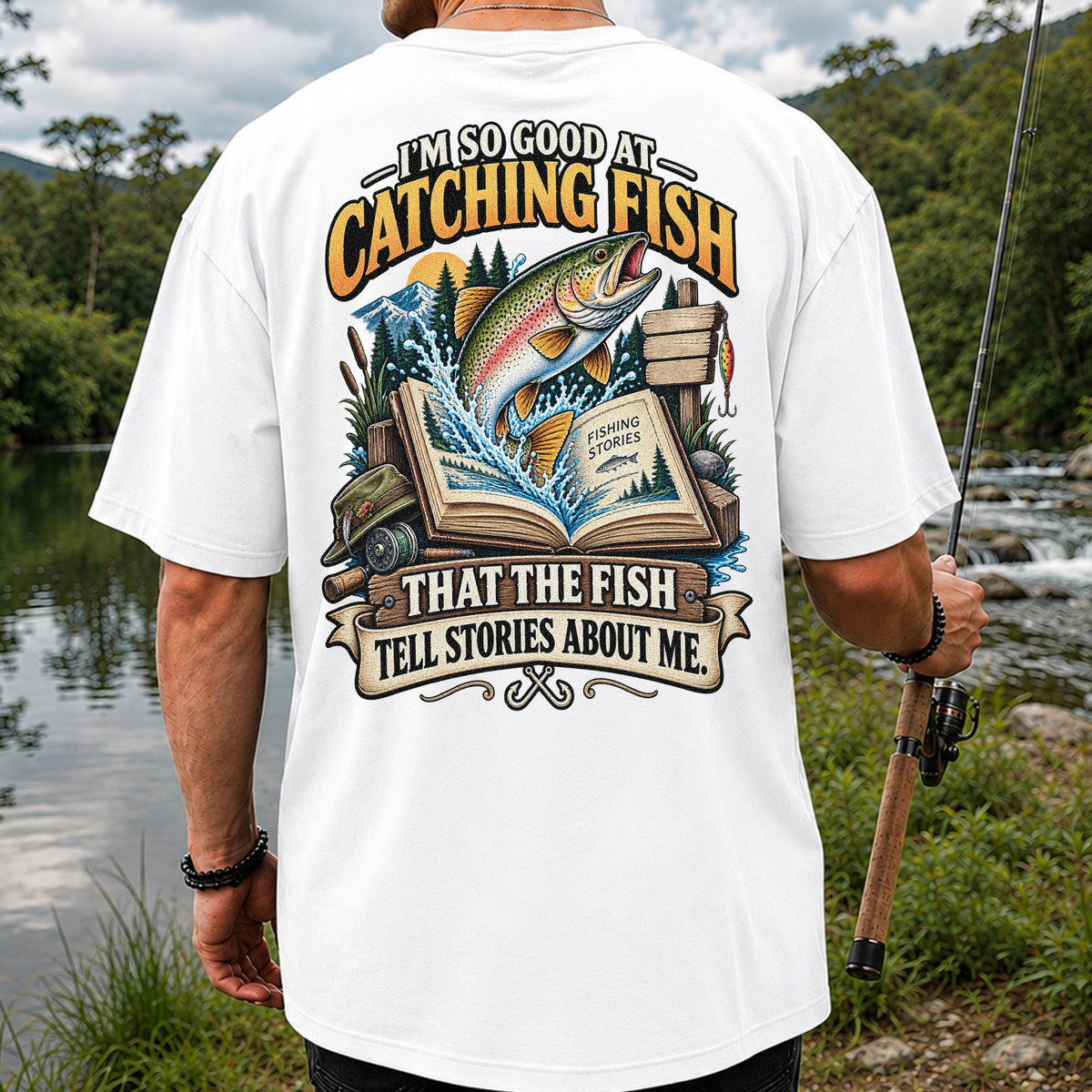 I'm So Good at Catching Fish That the Fish Tell Stories About Me Trout T-Shirt | Back Print