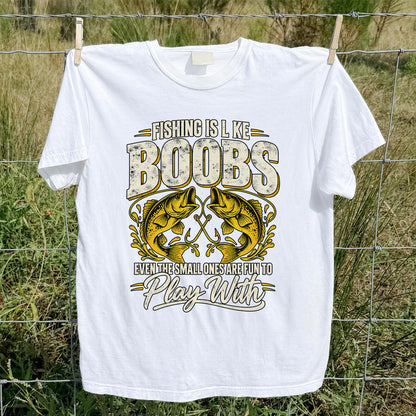 Fishing Is Like Boobs Even the Small Ones Are Fun to Play With Bass T-Shirt